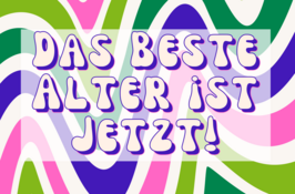 Bunte Postkarte mit dem Aufdruck "Das beste Alter ist jetzt"